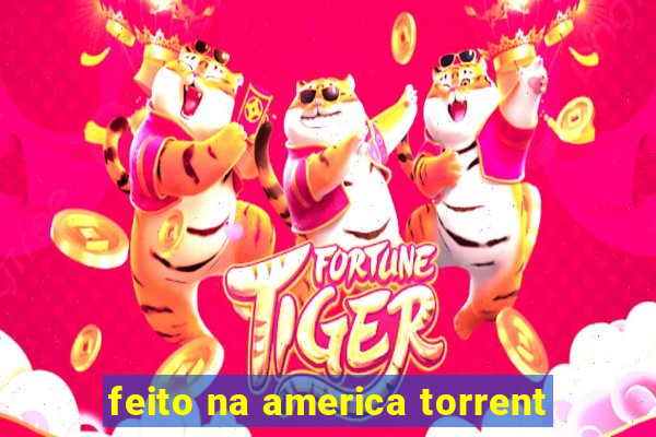 feito na america torrent